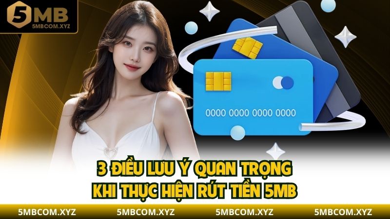 3 điều lưu ý quan trọng khi thực hiện rút tiền 5MB