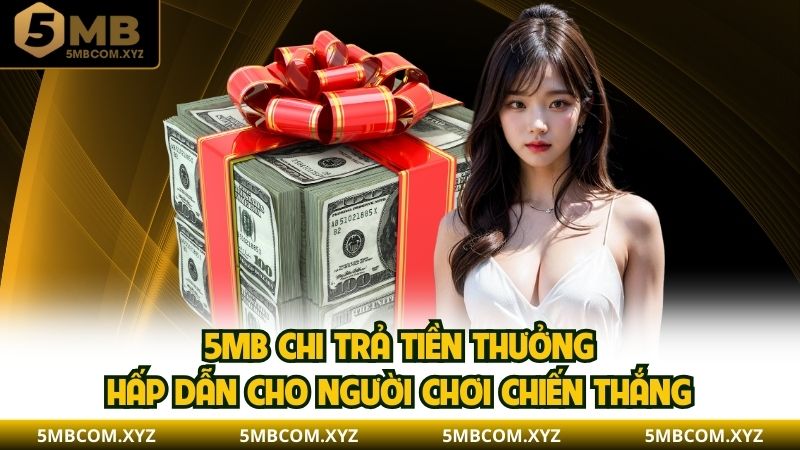 5MB chi trả tiền thưởng hấp dẫn cho người chơi chiến thắng