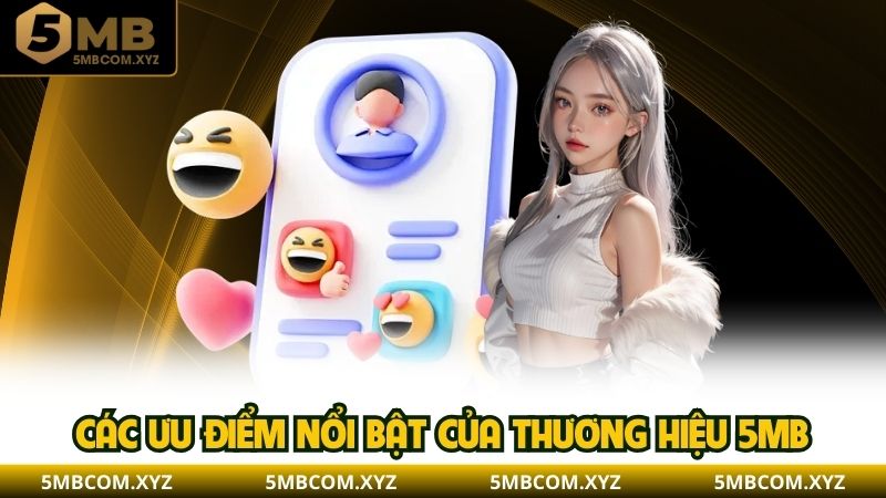 Các ưu điểm nổi bật của thương hiệu 5MB