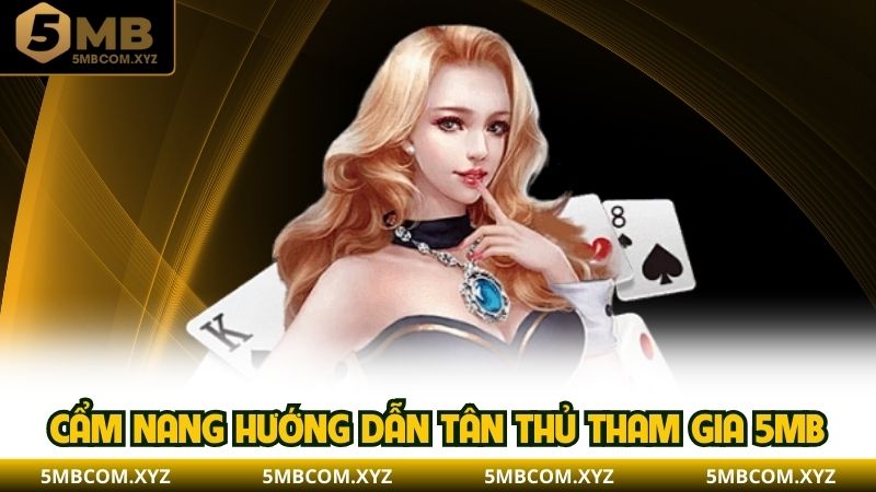Cẩm nang hướng dẫn tân thủ tham gia 5MB