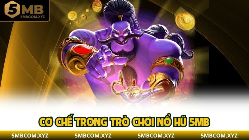 Cơ chế trong trò chơi nổ hũ 5MB