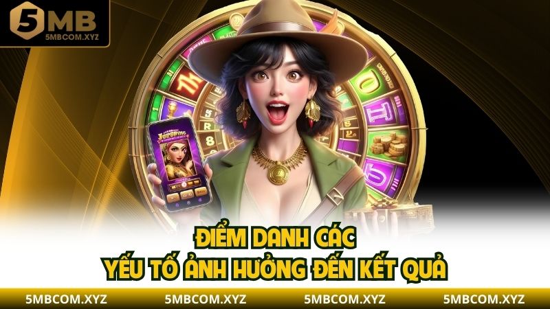 Điểm danh các yếu tố ảnh hưởng đến kết quả