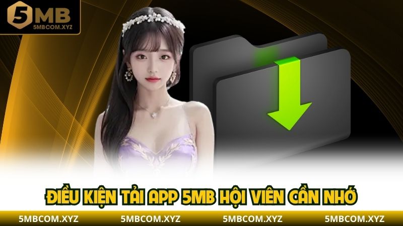 Điều kiện tải app 5MB hội viên cần nhớ