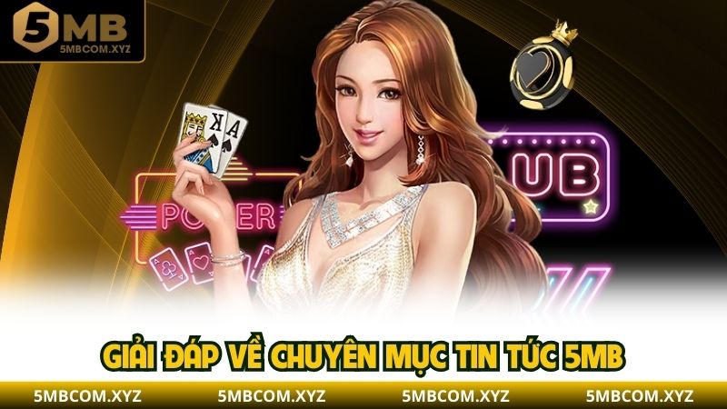 Giải đáp về chuyên mục tin tức 5MB