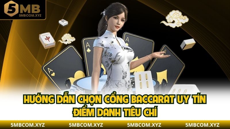 Hướng dẫn chọn cổng Baccarat uy tín - Điểm danh tiêu chí