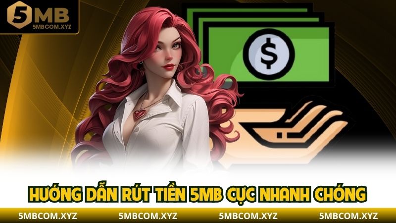 Hướng dẫn rút tiền 5MB cực nhanh chóng