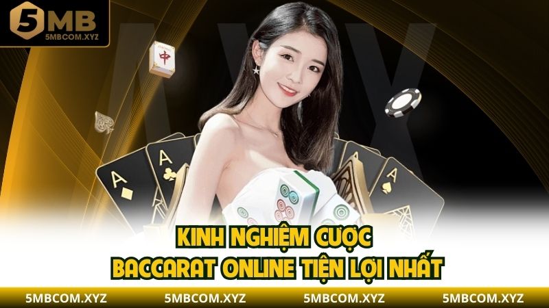 Kinh nghiệm cược baccarat online tiện lợi nhất