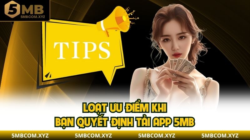 Loạt ưu điểm khi bạn quyết định tải app 5MB