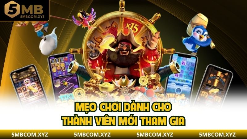 Mẹo chơi dành cho thành viên mới tham gia