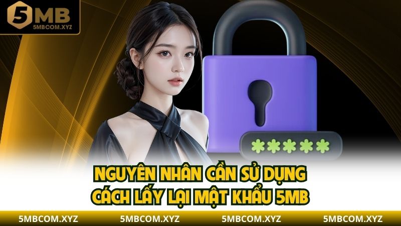 Nguyên nhân cần sử dụng cách lấy lại mật khẩu 5MB