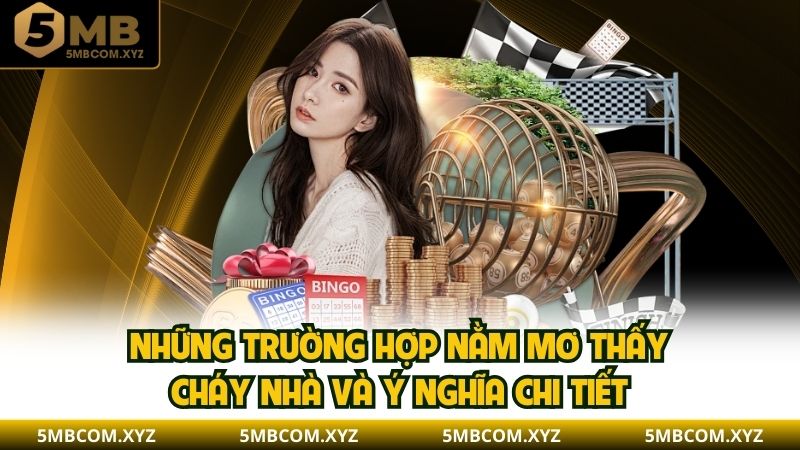 Những trường hợp nằm mơ thấy cháy nhà và ý nghĩa chi tiết