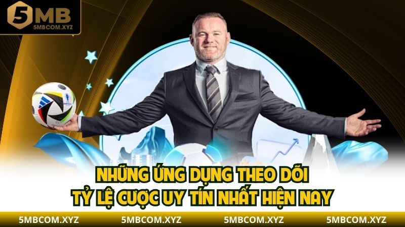Những ứng dụng theo dõi tỷ lệ cược uy tín nhất hiện nay