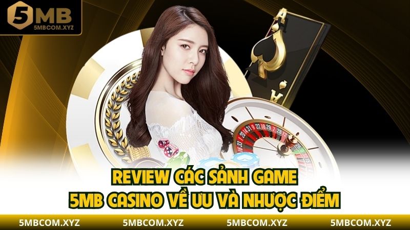 Review các sảnh game 5MB casino về ưu và nhược điểm