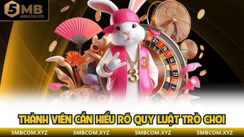 Thành viên cần hiểu rõ quy luật trò chơi