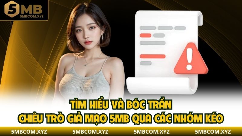 Tìm hiểu và bóc trần chiêu trò giả mạo 5MB qua các nhóm kéo