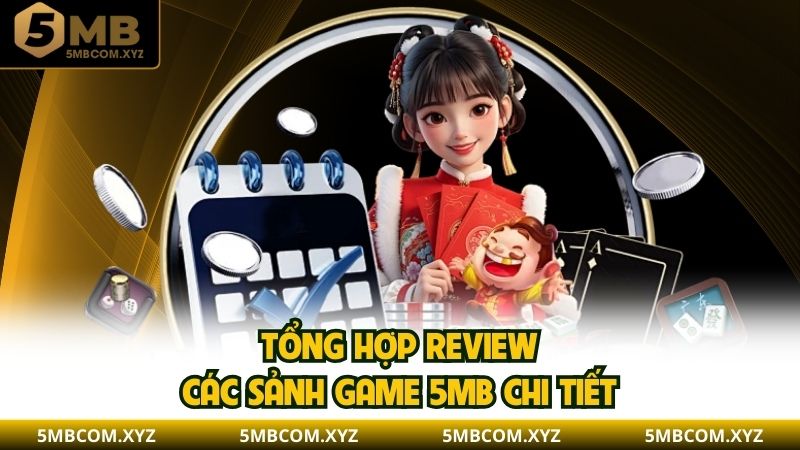 Tổng hợp review các sảnh game 5MB chi tiết