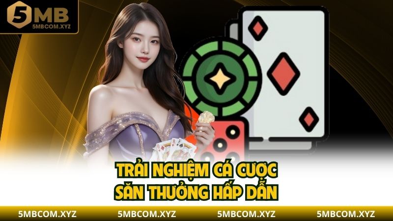 Trải nghiệm cá cược săn thưởng hấp dẫn
