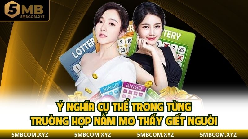 Ý nghĩa cụ thể trong từng trường hợp nằm mơ thấy giết người