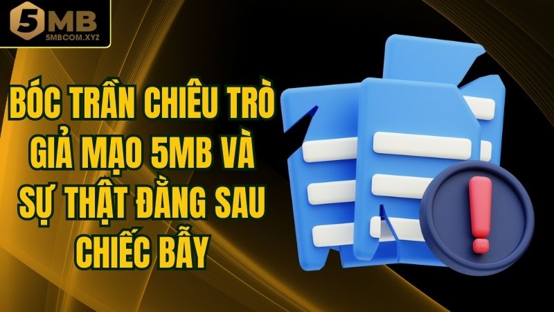 Bóc Trần Chiêu Trò Giả Mạo 5MB Và Sự Thật Đằng Sau Chiếc Bẫy