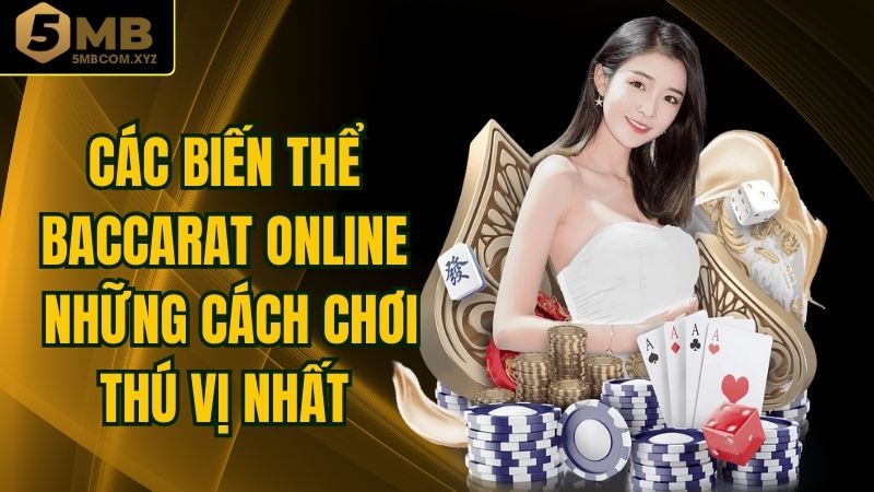 Các Biến Thể Baccarat Online - Những Cách Chơi Thú Vị Nhất