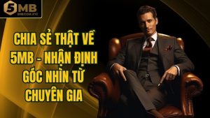 Chia Sẻ Thật Về 5MB - Nhận Định Góc Nhìn Từ Chuyên Gia