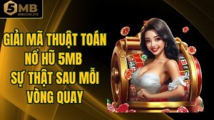 Giải Mã Thuật Toán Nổ Hũ 5MB - Sự Thật Sau Mỗi Vòng Quay
